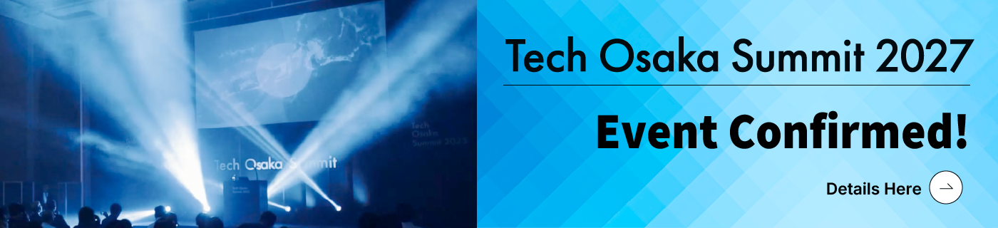 Tech Osaka Summit 2026 Event Confirmed!Details Here